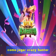 como jogar crazy hunter